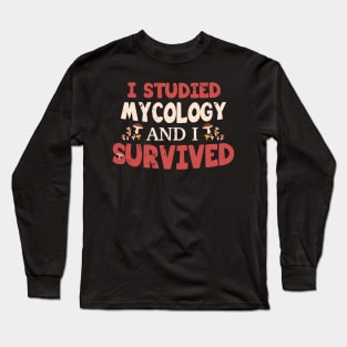 I studied Mycology and I SURVIVED / mycology student gift idea / mycology lover present  / Mushroom Fungi Long Sleeve T-Shirt